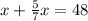 x+\frac{5}{7}x=48 