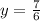 y= \frac{7}{6}