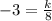 -3=\frac{k}{8}