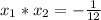 x_{1}*x_{2}=-\frac{1}{12}