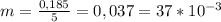 m = \frac{0,185}{5} = 0,037 = 37 * 10^{-3} 