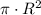 \pi \cdot R^2