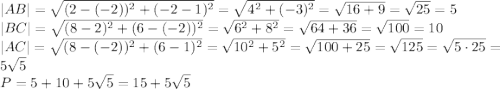 |AB|=\sqrt{(2-(-2))^2+(-2-1)^2}=\sqrt{4^2+(-3)^2}=\sqrt{16+9}=\sqrt{25}=5\\|BC|=\sqrt{(8-2)^2+(6-(-2))^2}=\sqrt{6^2+8^2}=\sqrt{64+36}=\sqrt{100}=10\\|AC|=\sqrt{(8-(-2))^2+(6-1)^2}=\sqrt{10^2+5^2}=\sqrt{100+25}=\sqrt{125}=\sqrt{5\cdot25}=5\sqrt5\\P=5+10+5\sqrt5=15+5\sqrt5