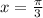 x= \frac{ \pi }{3}