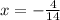 x= -\frac{4}{14}