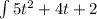 \int\limits5t^2 +4t +2 \,