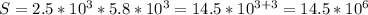 S=2.5*10^3*5.8*10^3=14.5*10^{3+3}=14.5*10^6