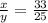 \frac{x}{y}=\frac{33}{25}