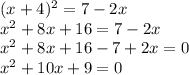 (x+4)^{2}=7-2x \\&#10;x^{2}+8x+16=7-2x \\&#10;x^{2}+8x+16-7+2x=0 \\&#10;x^{2}+10x+9=0 \\