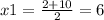 x1=\frac{2+10}{2}=6