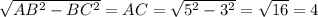 \sqrt{AB^{2} - BC^{2}} = AC = \sqrt{5^{2} - 3^{2}} = \sqrt{16} = 4