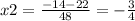 x2=\frac{-14-22}{48}=-\frac{3}{4}