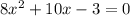 8x^{2}+10x-3=0