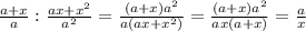 \frac{a+x}{a}: \frac{ax+ x^{2} }{ a^{2} }= \frac{(a+x) a^{2} }{a(ax+ x^{2} )}= \frac{(a+x) a^{2} }{ax(a+x)}= \frac{a}{x}