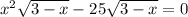 x^{2} \sqrt{3-x}-25 \sqrt{3-x} =0