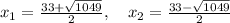 x_1 = \frac{33+\sqrt{1049}}{2},\quad x_2 = \frac{33-\sqrt{1049}}{2}