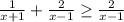 \frac{1}{x+1} + \frac{2}{x-1} \geq \frac{2}{x-1}