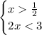 \begin{cases} x\frac{1}{2}\\2x<3\end{cases}