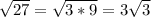 \sqrt{27}=\sqrt{3*9}=3\sqrt{3}