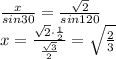 \frac{x}{sin30}=\frac{\sqrt{2}}{sin120}\\ x= \frac{\sqrt{2} \cdot \frac{1}{2}}{\frac{\sqrt{3}}{2}} = \sqrt{\frac{2}{3}}