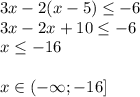 3x-2(x-5) \leq -6\\&#10;3x-2x+10 \leq -6\\&#10;x \leq -16\\&#10;\\&#10;x\in (-\infty;-16]