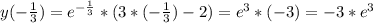 y(-\frac{1}{3}) = e^{-\frac{1}{3} }* (3 * (-\frac{1}{3}) - 2) = e^{3} * (-3) = -3 * e^{3}