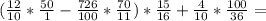 (\frac{12}{10}* \frac{50}{1}- \frac{726}{100}* \frac{70}{11})* \frac{15}{16}+ \frac{4}{10}* \frac{100}{36}=