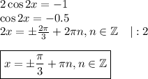 2\cos2x=-1\\ \cos2x=-0.5\\ 2x=\pm\frac{2\pi}{3}+2\pi n,n \in \mathbb{Z}~~~|:2\\ \\ \boxed{x=\pm\frac{\pi}{3}+\pi n,n \in \mathbb{Z}}