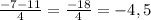 \frac{-7-11}{4}=\frac{-18}{4}=-4,5