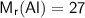 \mathsf{M_{r}(Al)=27}