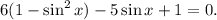 6(1-\sin^2 x)-5\sin x+1=0.