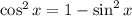 \cos^2x=1-\sin^2x