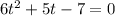 6t^2+5t-7=0