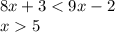 8x+3<9x-2\\x5