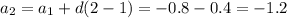 a_2=a_1+d(2-1)=-0.8-0.4=-1.2