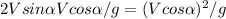 2Vsin\alpha Vcos\alpha/g=(Vcos\alpha)^2/g