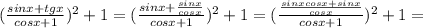 (\frac{sinx+tgx}{cosx+1})^{2}+1=(\frac{sinx+\frac{sinx}{cosx}}{cosx+1})^{2}+1=(\frac{\frac{sinxcosx+sinx}{cosx}}{cosx+1})^{2}+1=