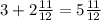 3+2\frac{11}{12}=5\frac{11}{12}