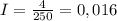 I=\frac{4}{250}=0,016 А