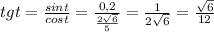 tgt=\frac{sint}{cost}=\frac{0,2}{\frac{2\sqrt{6}}{5}}=\frac{1}{2\sqrt{6}}=\frac{\sqrt{6}}{12}