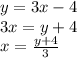 y=3x-4\\3x=y+4\\x=\frac{y+4}{3}