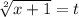 \sqrt[2]{x+1}=t