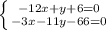 \left\{{{-12x+y+6=0}\atop{-3x-11y-66=0}}\right.