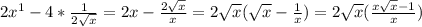 2x^1-4*\frac{1}{2\sqrt{x}}=2x-\frac{2\sqrt{x}}{x}=2\sqrt{x}(\sqrt{x}-\frac{1}{x})=2\sqrt{x}(\frac{x\sqrt{x}-1}{x})