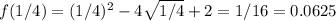 f(1/4)=(1/4)^2-4\sqrt{1/4}+2=1/16=0.0625