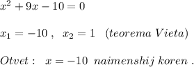 x^2+9x-10=0\\\\x_1=-10\; ,\; \; x_2=1\; \; \; (teorema\; Vieta)\\\\Otvet:\; \; x=-10\; \; naimenshij\; koren\; .