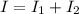 I=I_{1}+I_{2} 