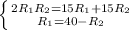 \left \{ {{2R_{1}R_{2}=15{R_{1}}+15{R_{2}}} \atop {R_{1}=40-R_{2}}} \right.