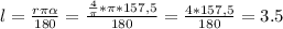 l=\frac{r\pi \alpha}{180}=\frac{\frac{4}{\pi}*\pi*157,5}{180}=\frac{4*157,5}{180}=3.5