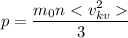 p=\dfrac{m_{0}n<v^{2} _{kv}}{3}